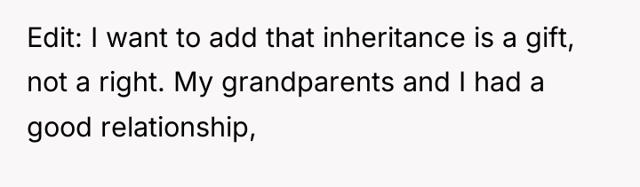 Edit: I want to add that inheritance is a gift,...