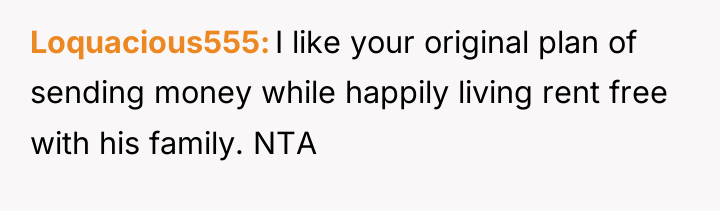 Loquacious555 I like your original plan of sending money while...