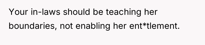Your in-laws should be teaching her boundaries, not enabling her...