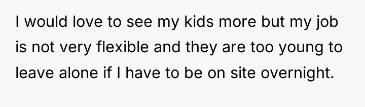 I would love to see my kids more but my...