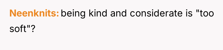 Neenknits being kind and considerate is "too soft"?