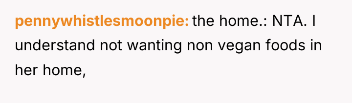 pennywhistlesmoonpie the home.: NTA. I understand not wanting non vegan...