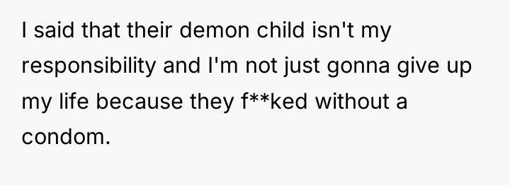 I said that their demon child isn't my responsibility and...
