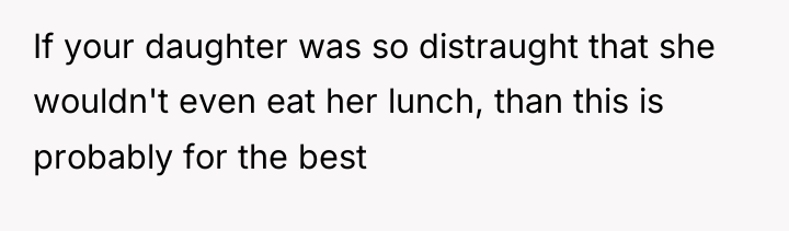 If your daughter was so distraught that she wouldn't even...