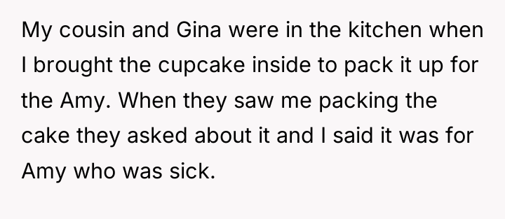 My cousin and Gina were in the kitchen when I...