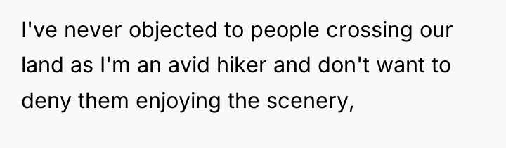 I've never objected to people crossing our land as I'm...