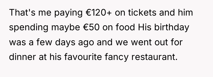 That's me paying €120+ on tickets and him spending maybe...