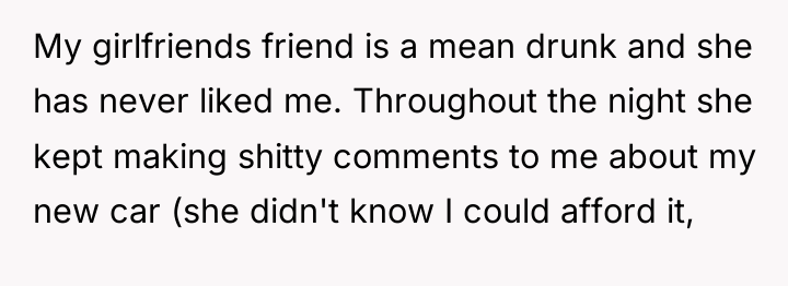 My girlfriends friend is a mean drunk and she has...