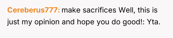 Cereberus777 make sacrifices Well, this is just my opinion and...