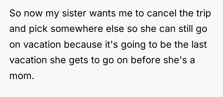 So now my sister wants me to cancel the trip...
