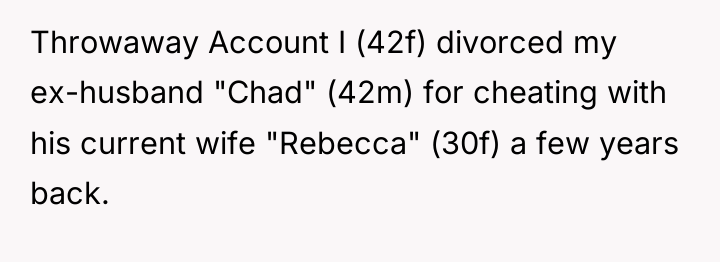 Throwaway Account I (42f) divorced my ex-husband "Chad" (42m) for...