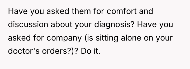 Have you asked them for comfort and discussion about your...