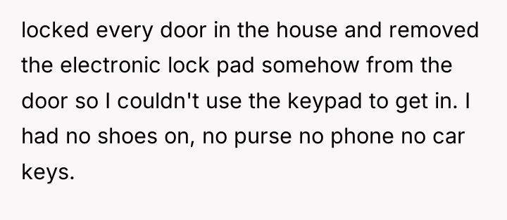 locked every door in the house and removed the electronic...