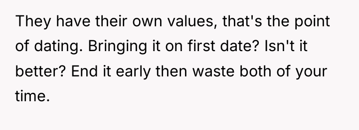 They have their own values, that's the point of dating....