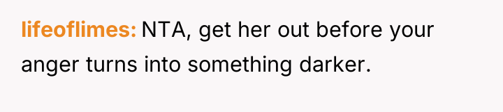 lifeoflimes NTA, get her out before your anger turns into...