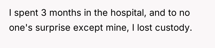 I spent 3 months in the hospital, and to no...