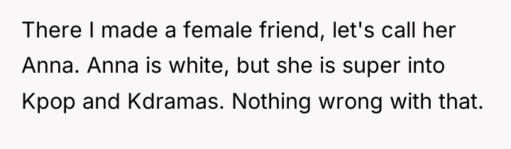 There I made a female friend, let's call her Anna....