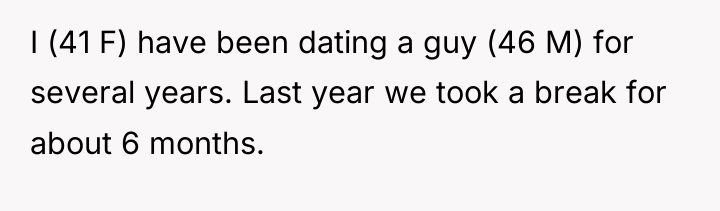 I (41 F) have been dating a guy (46 M)...