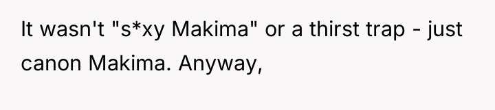 It wasn't "s*xy Makima" or a thirst trap - just...