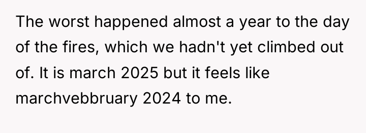 The worst happened almost a year to the day of...