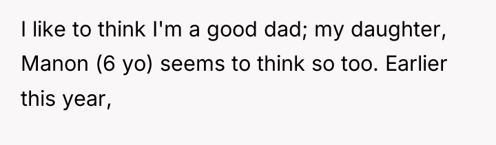 I like to think I'm a good dad; my daughter,...