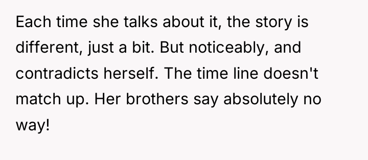 Each time she talks about it, the story is different,...