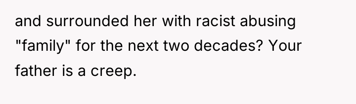 and surrounded her with racist abusing "family" for the next...