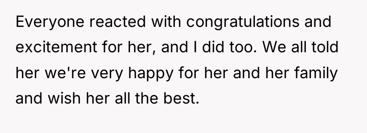 Everyone reacted with congratulations and excitement for her, and I...