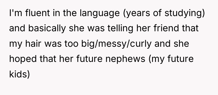 I'm fluent in the language (years of studying) and basically...