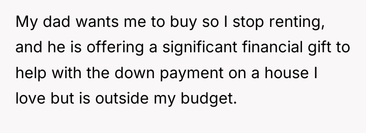 My dad wants me to buy so I stop renting,...
