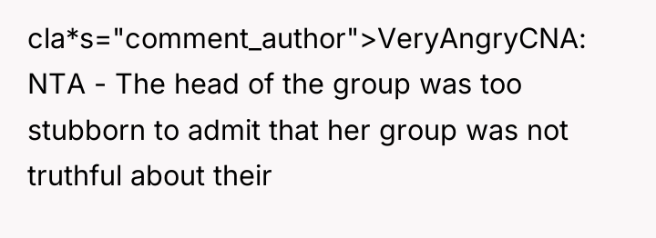 cla*s="comment_author">VeryAngryCNA: NTA - The head of the group was too...