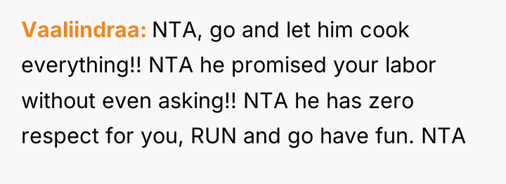 Vaaliindraa NTA, go and let him cook everything!! NTA he...