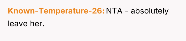 Known-Temperature-26 NTA - absolutely leave her.