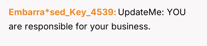 Embarra*sed_Key_4539 UpdateMe: YOU are responsible for your business.