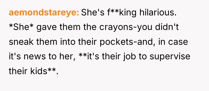 aemondstareye She's f**king hilarious. *She* gave them the crayons-you didn't...