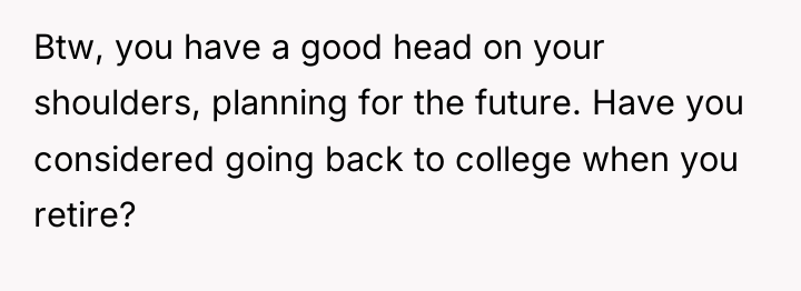 Btw, you have a good head on your shoulders, planning...