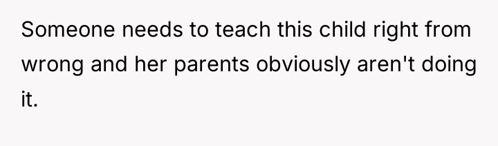 Someone needs to teach this child right from wrong and...