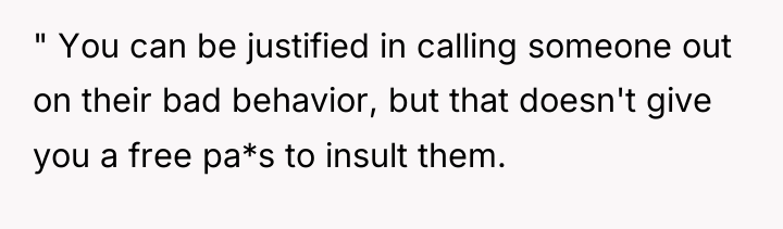 " You can be justified in calling someone out on...