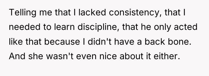 Telling me that I lacked consistency, that I needed to...