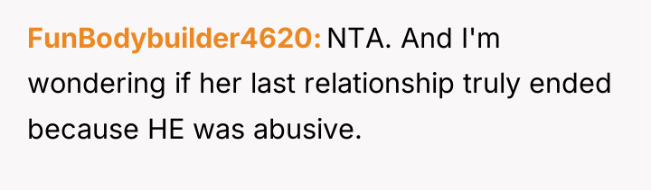 FunBodybuilder4620 NTA. And I'm wondering if her last relationship truly...