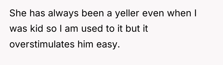 She has always been a yeller even when I was...