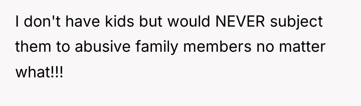 I don't have kids but would NEVER subject them to...