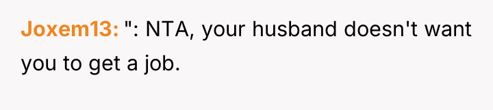 Joxem13 ": NTA, your husband doesn't want you to get...