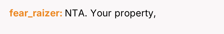fear_raizer NTA. Your property,