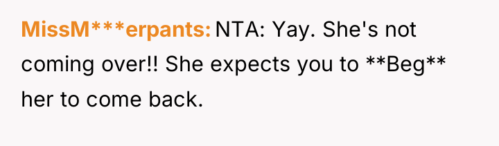 MissM***erpants NTA: Yay. She's not coming over!! She expects you...