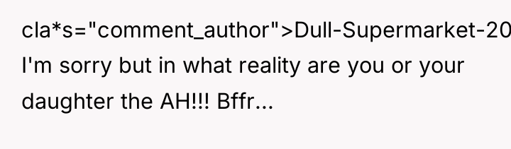 cla*s="comment_author">Dull-Supermarket-209: I'm sorry but in what reality are you or...