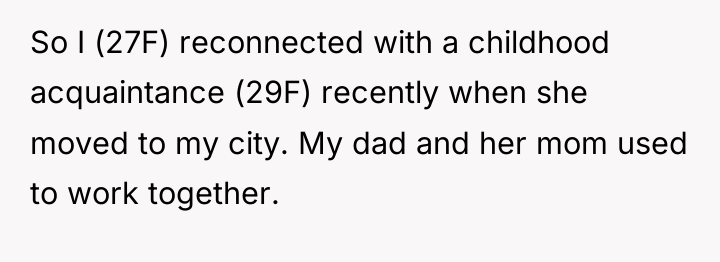 So I (27F) reconnected with a childhood acquaintance (29F) recently...