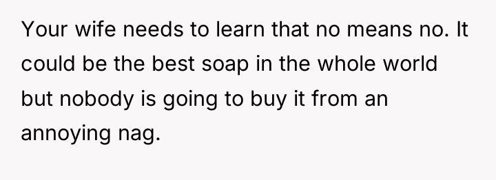 Your wife needs to learn that no means no. It...