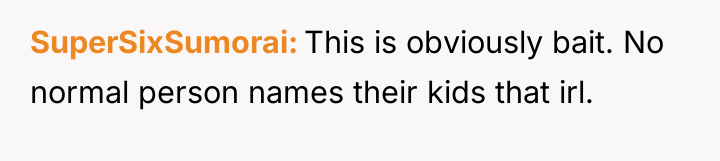 SuperSixSumorai This is obviously bait. No normal person names their...