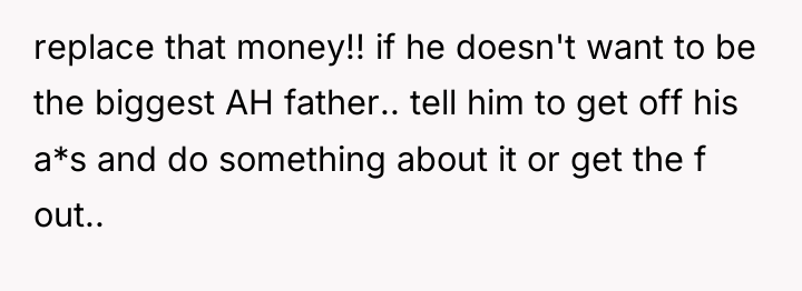 replace that money!! if he doesn't want to be the...